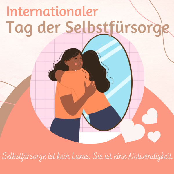 Internationaler Tag der Selbstfürsorge 2024 - Setzen Sie Prioritäten für sich selbst mit diesen 10 einfachen Tipps zur Selbstfürsorge