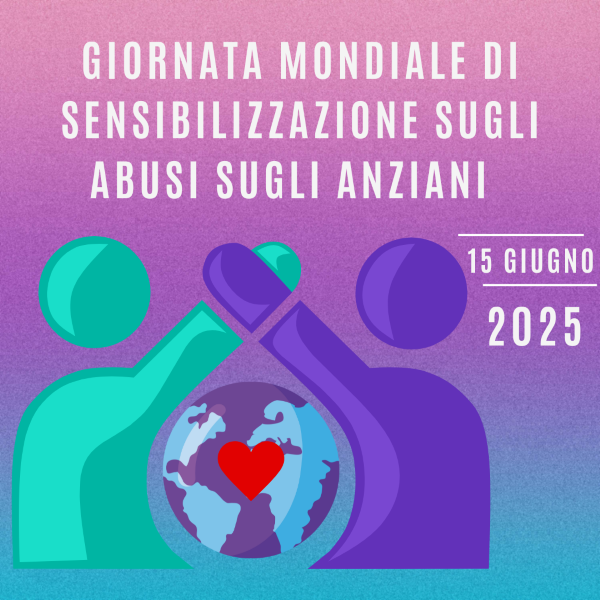 Giornata mondiale di sensibilizzazione sugli abusi sugli anziani 2025. Come prevenire, identificare e porre fine agli abusi sugli anziani